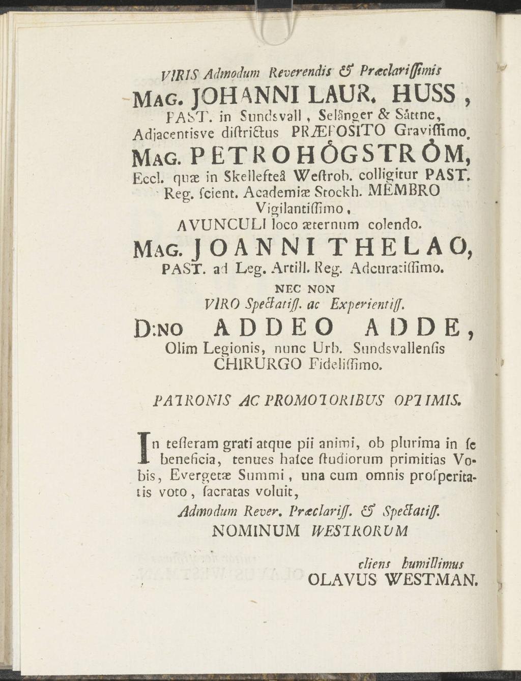 VIR IS Admodum Reverendis ä> Praclariffimis Mag.JOHANNILAUR. HÜSS, FAST. in Sundsvall, Adjacenrisve dirtriftus Selånger & Sättne, PRAEFOSlTO Graviflimo MAG. P ETR O HÖGSTR ÖM; Eccl.