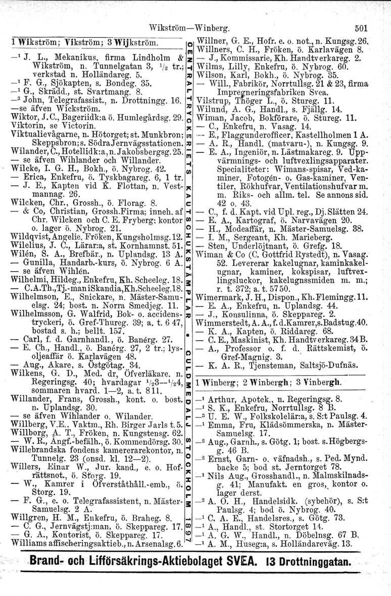 Wikström- Winberg. 501 1 Wikström; Vikström; 3 Wijkström. o W~llner, G. E., Hofr:. e. o. ~ot., n. Ku.~gsg. 26. - ----~----- III Willners, C. H., Fröken, o. Karlavagen 8. -' J. L.