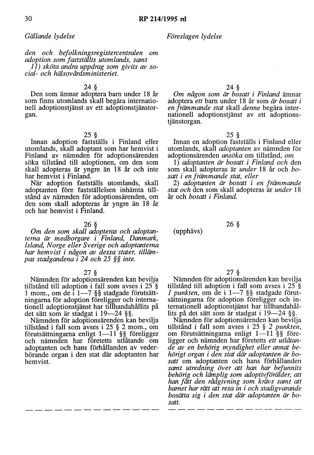 30 RP 214/1995 rd Gällande lydelse Föreslagen lydelse den och befolkningsregistercentralen om adoption som fastställts utomlands, samt 11) sköta andra uppdrag som givits av social- och
