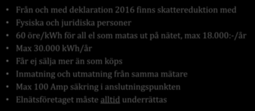 Solceller Skattereduktion för mikroproduktion av förnybar el Från och med deklaration 2016 finns skattereduktion med Fysiska och juridiska personer 60 öre/kwh för all el som matas ut på