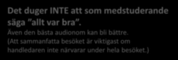 Studenterna antecknar sådant som kommit fram under samtalet och använder det som underlag till nästa besök och fortsatt vfu.