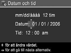 Använd för att välja önskad region och tryck sedan på. Ställa in datum och tid 1. Använd om du vill ändra det markerade värdet. 2.