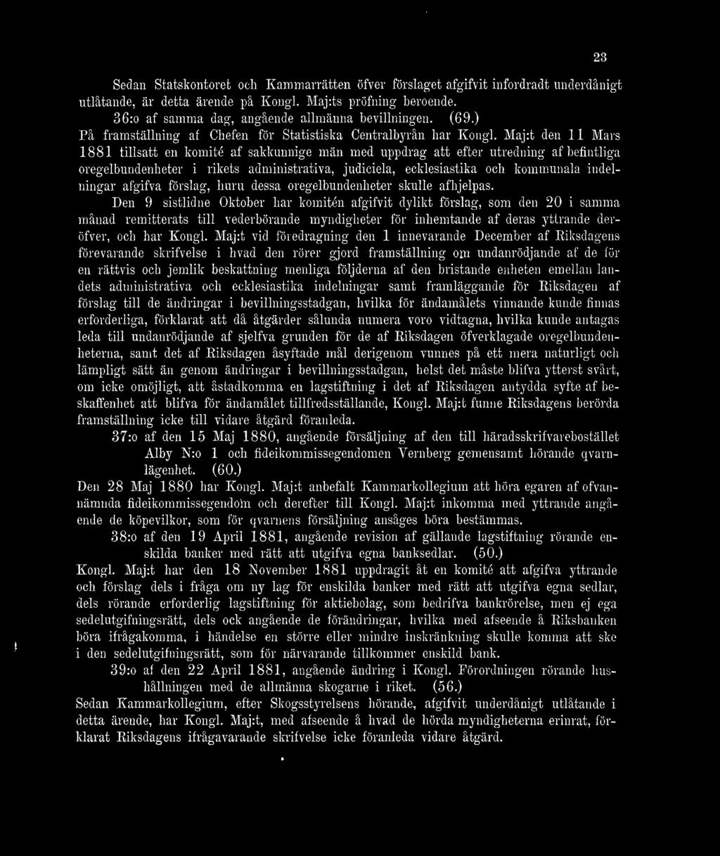 Maj:t den 11 Mars 1881 tillsatt en komité af sakkunnige män med uppdrag att efter utredning af befintliga oregelbundenheter i rikets administrativa, judiciela, ecklesiastika och kommunala indelningar