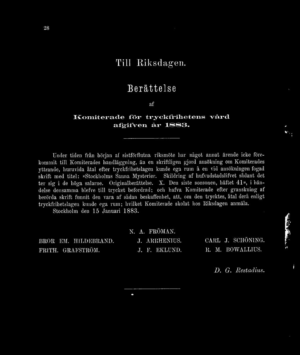 tryckfrihetslagen kunde ega ruin å en vid ansökningen fogad skrift med titel:»stockholms Sanna Mysterier. Skildring af hufvudstadslifvet sådant det ter sig i de höga salarne. Originalberättelse. X.