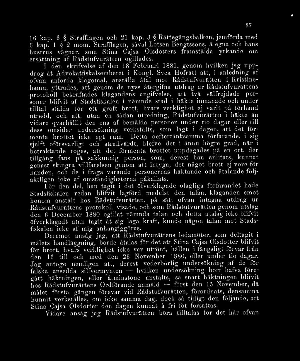 T den skrifvelse af den 18 Februari 1881, genom hvilken jag uppdrog åt Advokatfiskalsembetet i Kongl.