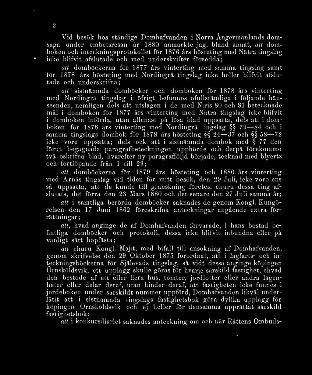 afslutade och underskrifna; att sistnämnda domböcker och domboken för 1878 års vinterting med Nordingrå tingslag i öfrigt befunnos ofullständiga i följande hänseenden, nemligen dels att utslagen i de