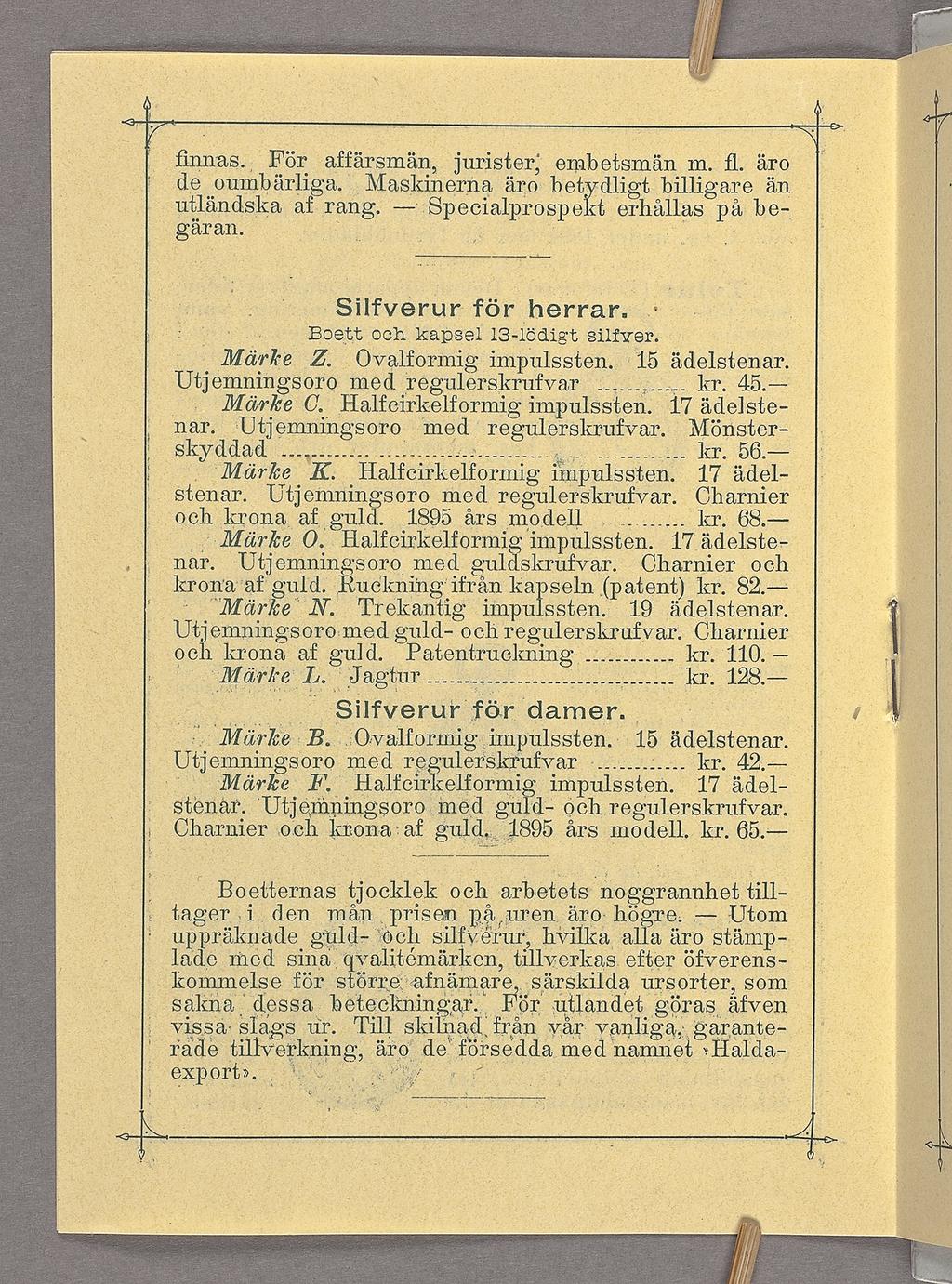 l K finn-as., För_ affärsmän, jurister; embetsmän m. fl. äro de oumbärllga. Maskinerna äro bet dligt billigare än uçländska af - rang. Specialprospe t erhållas på be- garan. _. _ Silfverur för herrar.