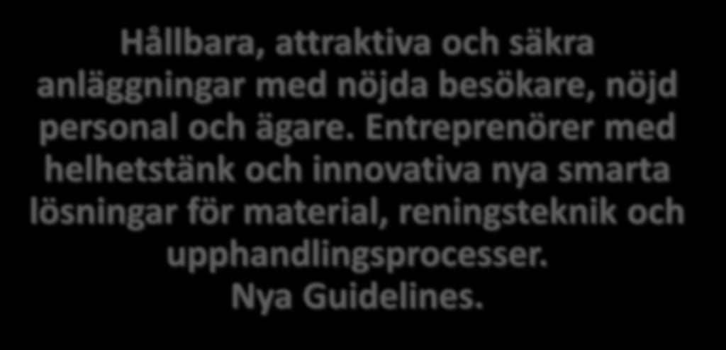 Mål Hållbara, attraktiva och säkra anläggningar med nöjda besökare, nöjd personal och ägare.