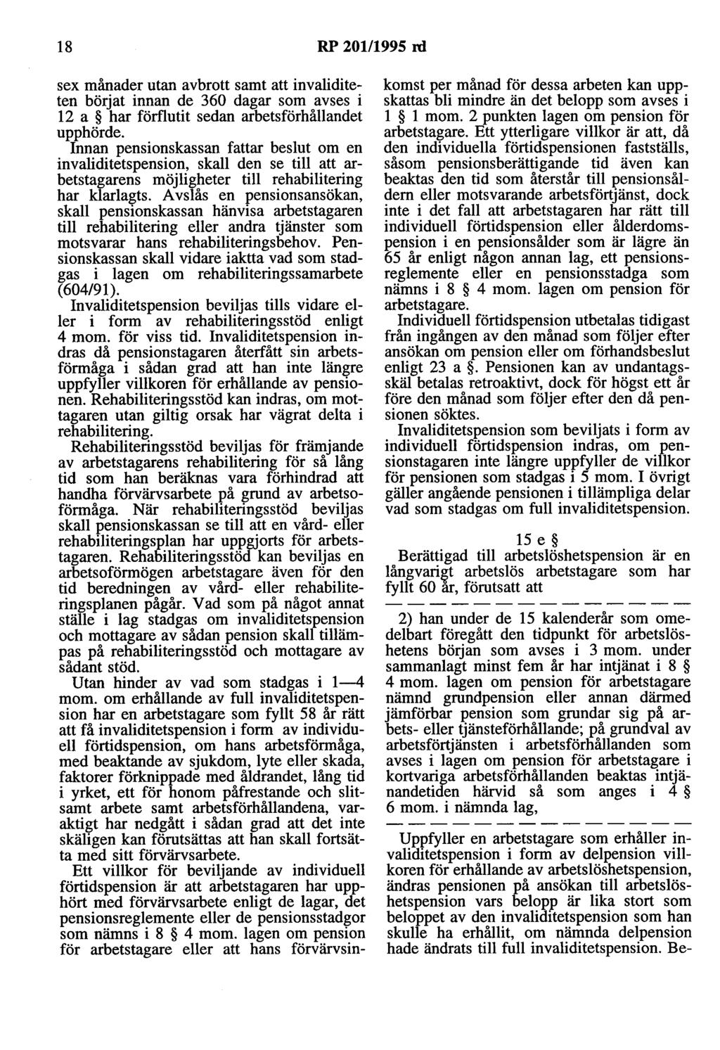 18 RP 20111995 ni sex månader utan avbrott samt att invaliditeten börjat innan de 360 dagar som avses i 12 a har förflutit sedan arbetsförhållandet upphörde.