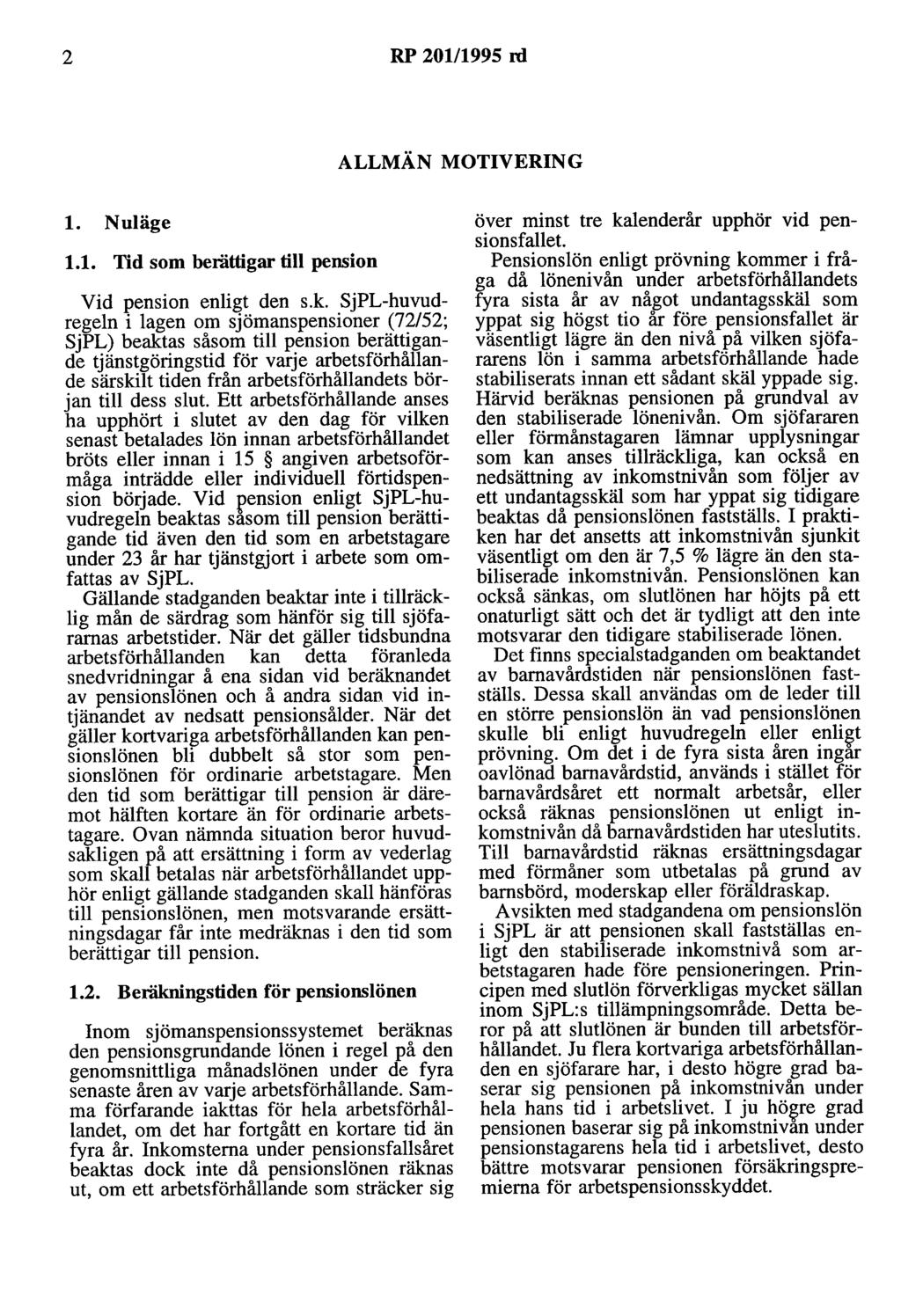 2 RP 20111995 rd ALLMÄN MOTIVERING l. Nuläge 1.1. Tid som berättigar till pension Vid pension enligt den s.k.