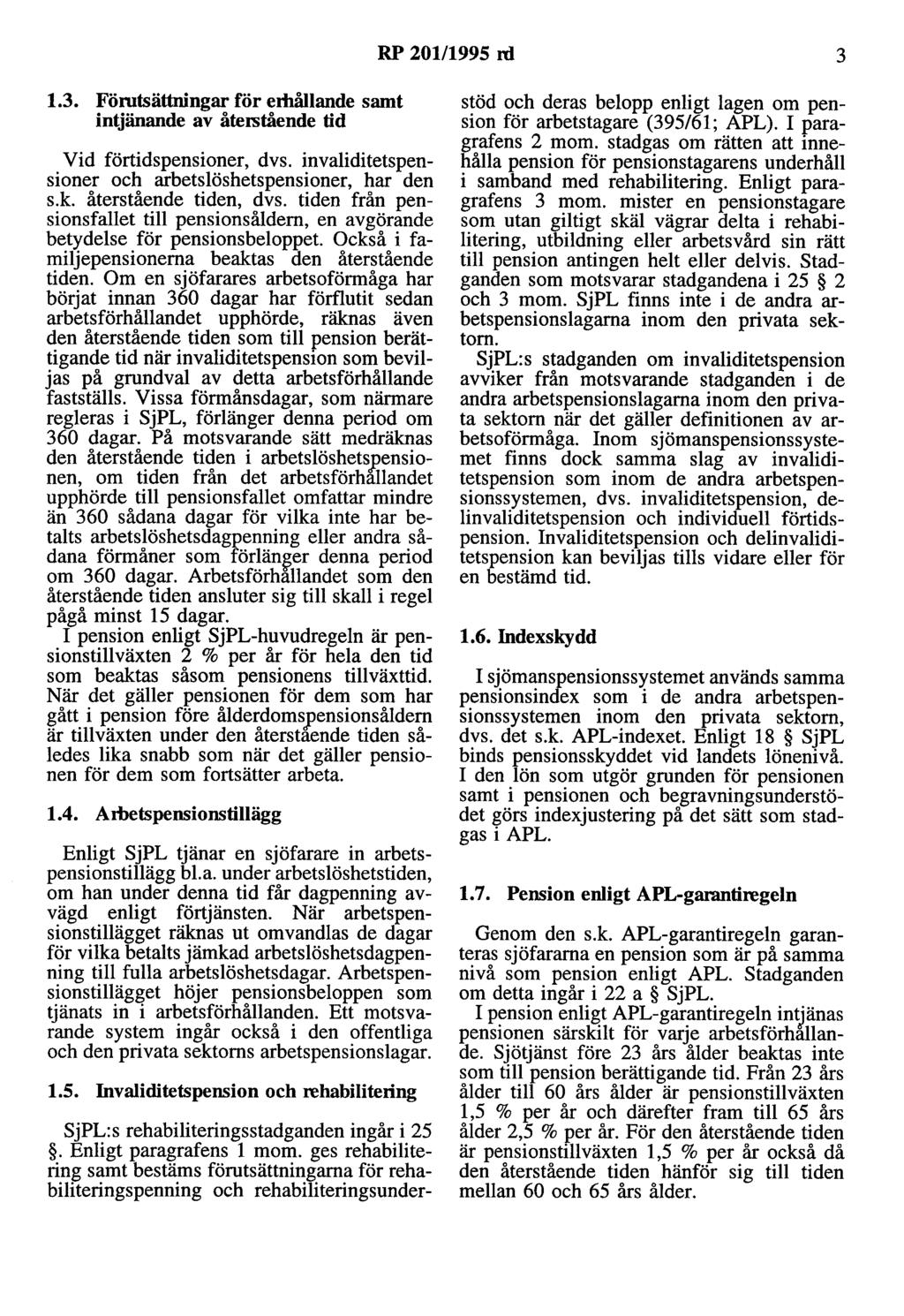 RP 201/1995 rd 3 1.3. Förutsättningar för erltållande samt intjänande av återstående tid Vid förtidspensioner, dvs. invaliditetspensioner och arbetslöshetspensioner, har den s.k.
