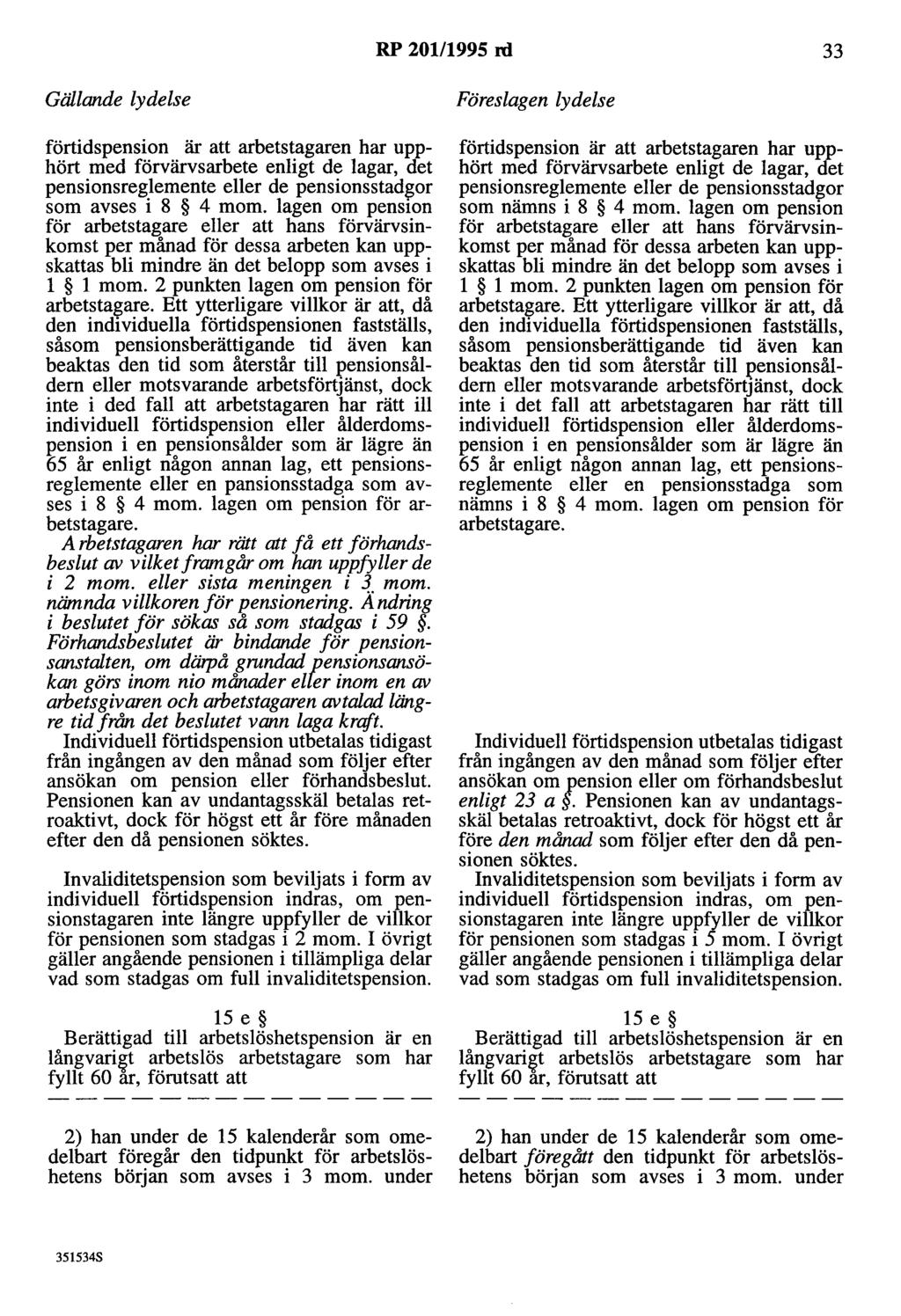 RP 201/1995 rd 33 förtidspension är att arbetstagaren har upphört med förvärvsarbete enligt de lagar, det pensionsreglemente eller de pensionsstadgor som avses i 8 4 mom.