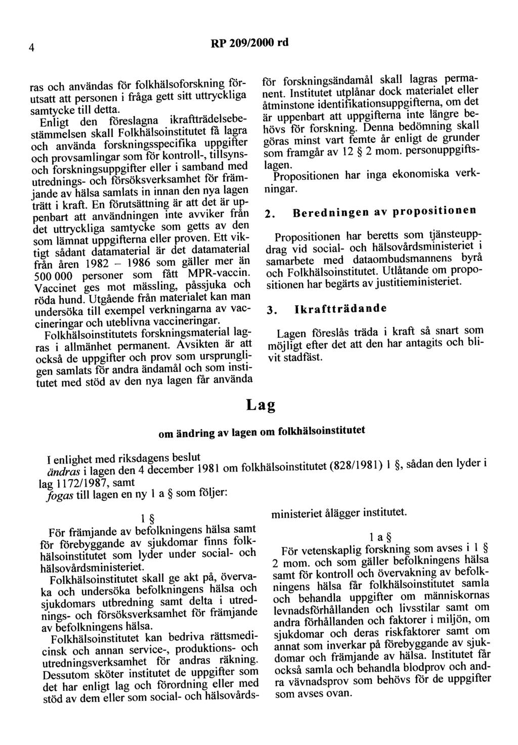 4 RP 209/2000 rd ras och användas för folkhälsoforskning förutsatt att personen i fråga gett sitt uttryckliga samtycke till detta.