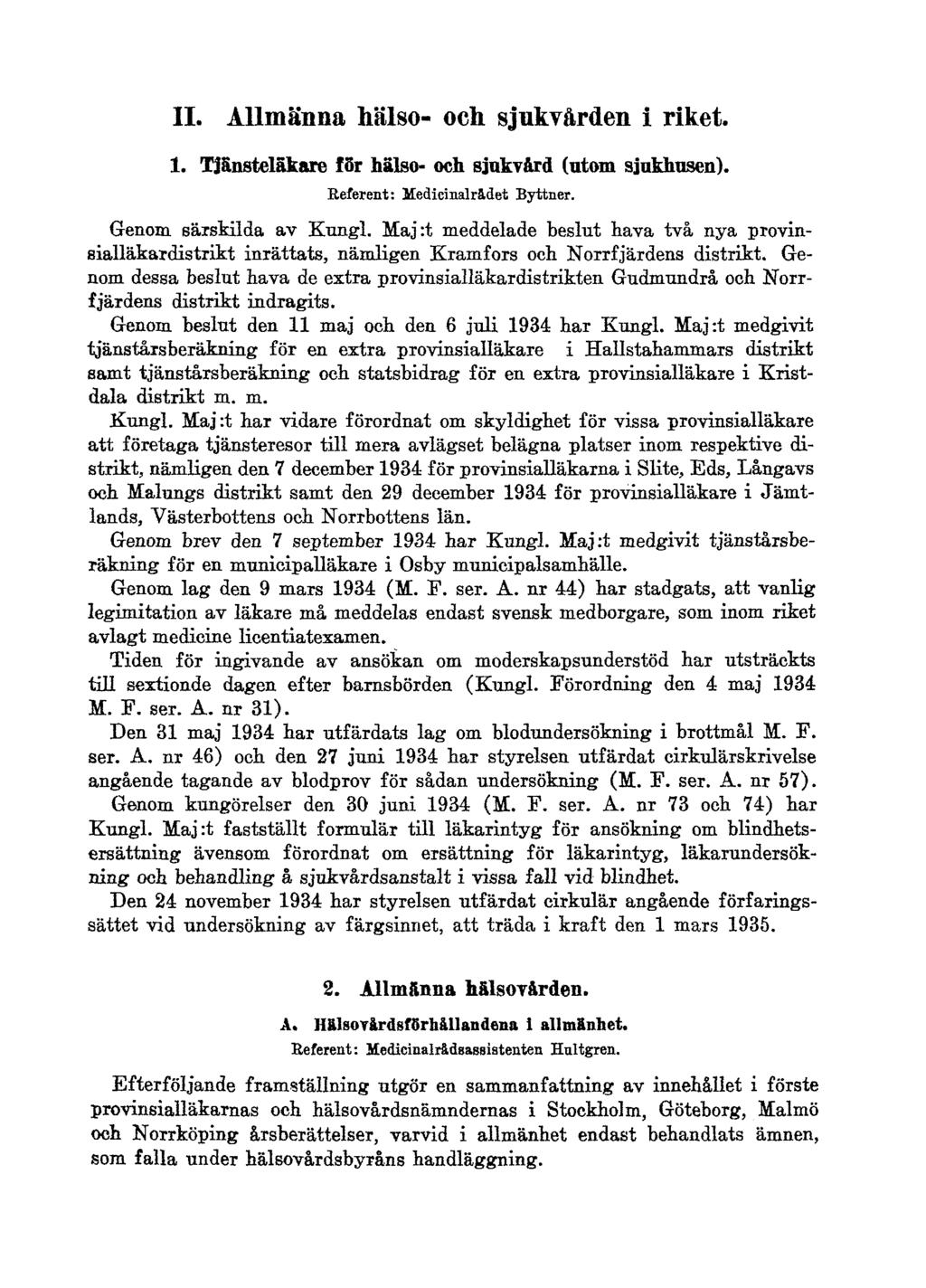 II. Allmänna hälso- och sjukvården i riket. 1. Tjänsteläkare för hälso- och sjukvård (utom sjukhusen). Referent: Medicinalrådet Byttner. Genom särskilda av Kungl.