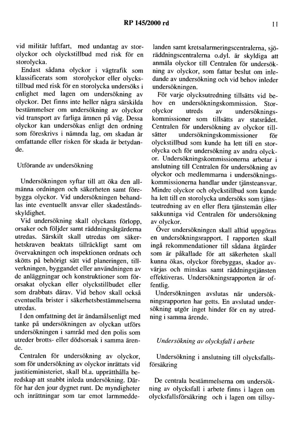 RP 145/2000 rd 11 vid militär luftfart, med undantag av storolyckor och olyckstillbud med risk för en storolycka.