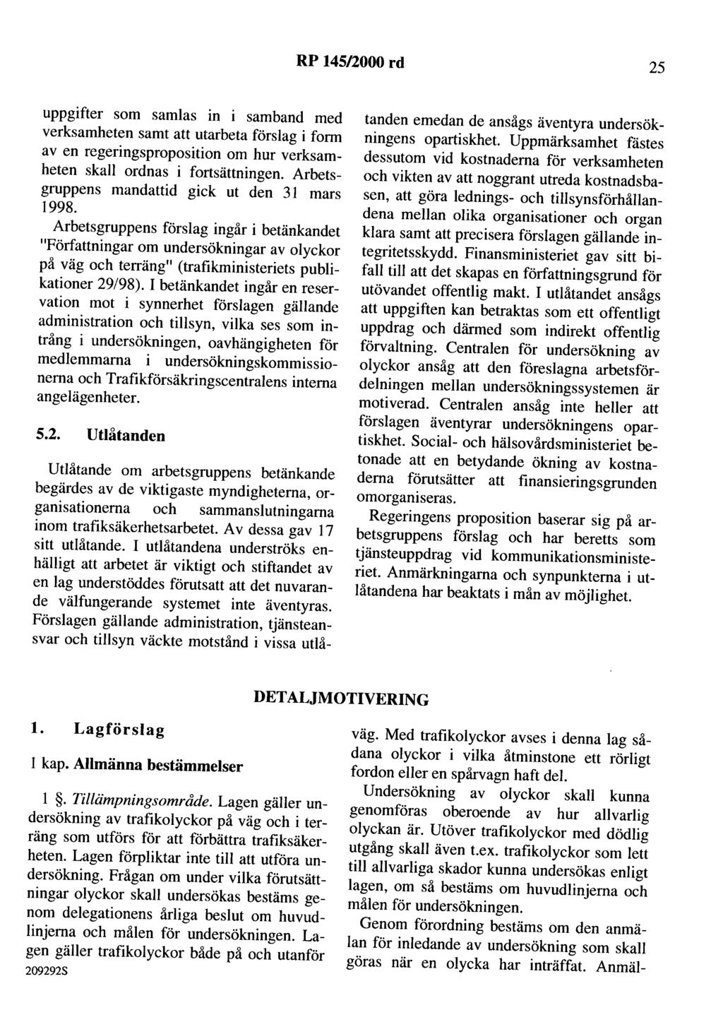 RP 145/2000 rd 25 uppgifter som samlas in i samband med verksamheten samt att utarbeta förslag i form av en regeringsproposition om hur verksamheten skall ordnas i fortsättningen.