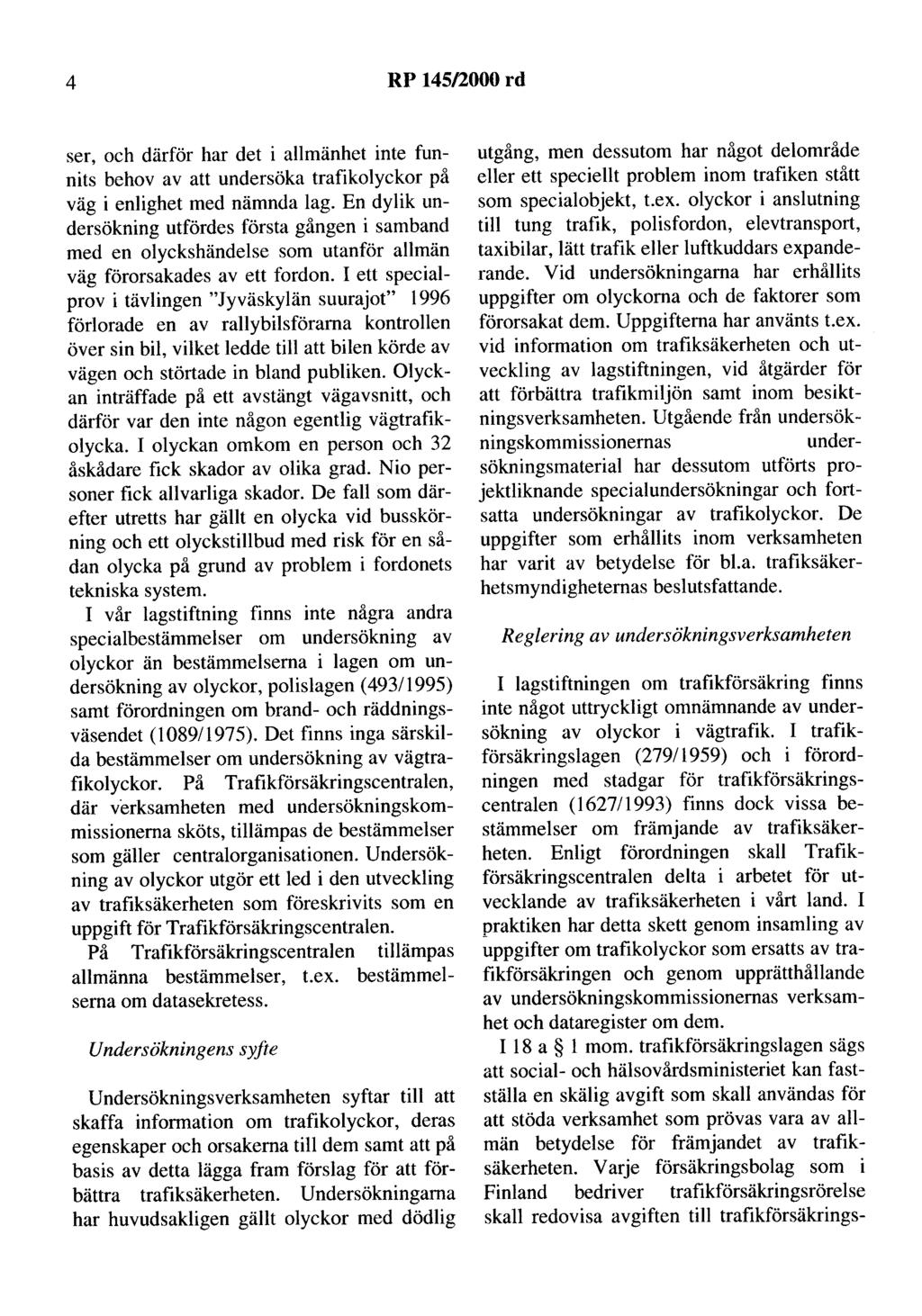 4 RP 145/2000 rd ser, och därför har det i allmänhet inte funnits behov av att undersöka trafikolyckor på väg i enlighet med nämnda lag.