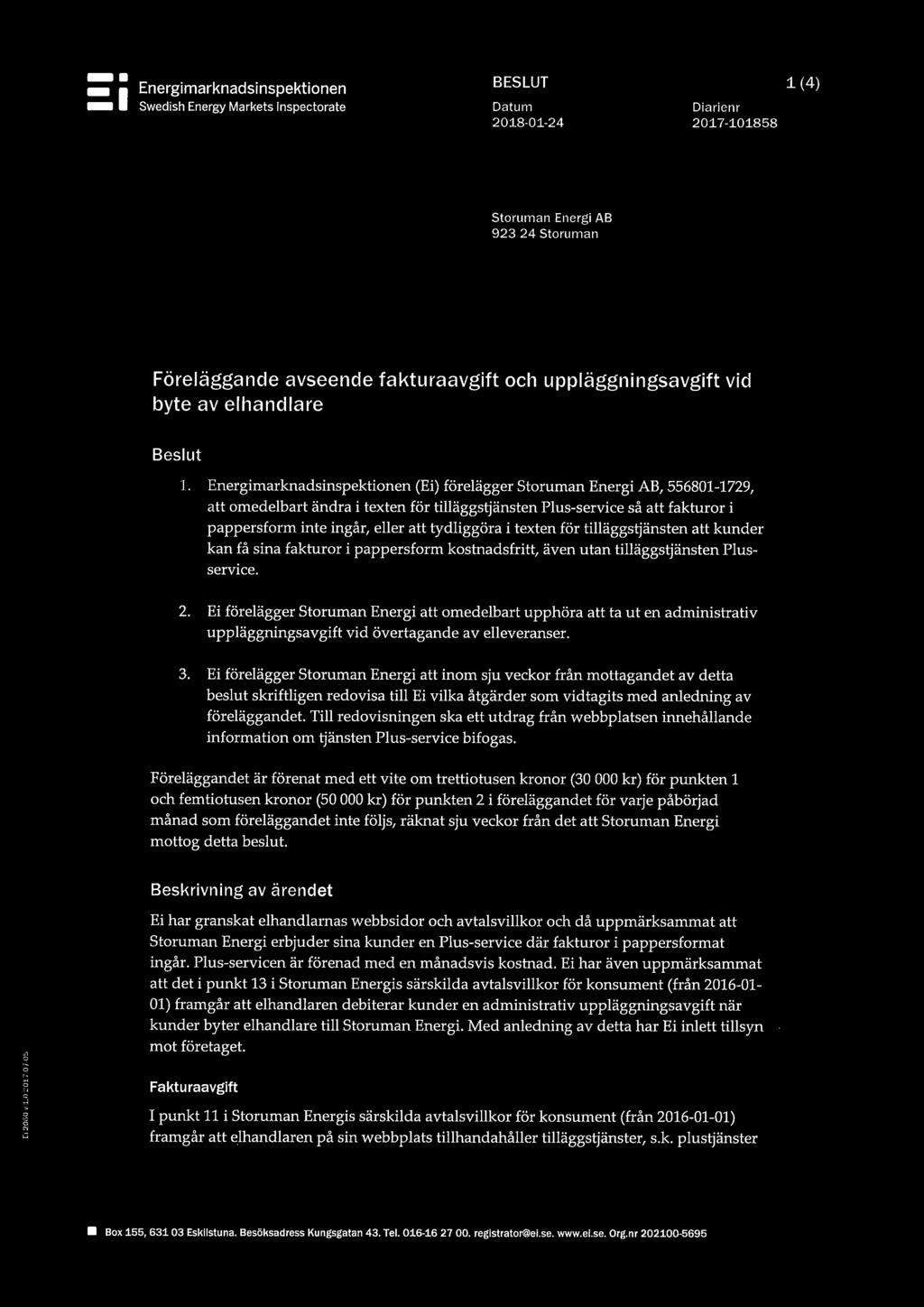 Energimarknadsinspektionen (Ei) förelägger Storuman Energi AB, 556801-1729, att omedelbart ändra i texten för tilläggstjänsten Plus-service så att fakturor i pappersform inte ingår, eller att