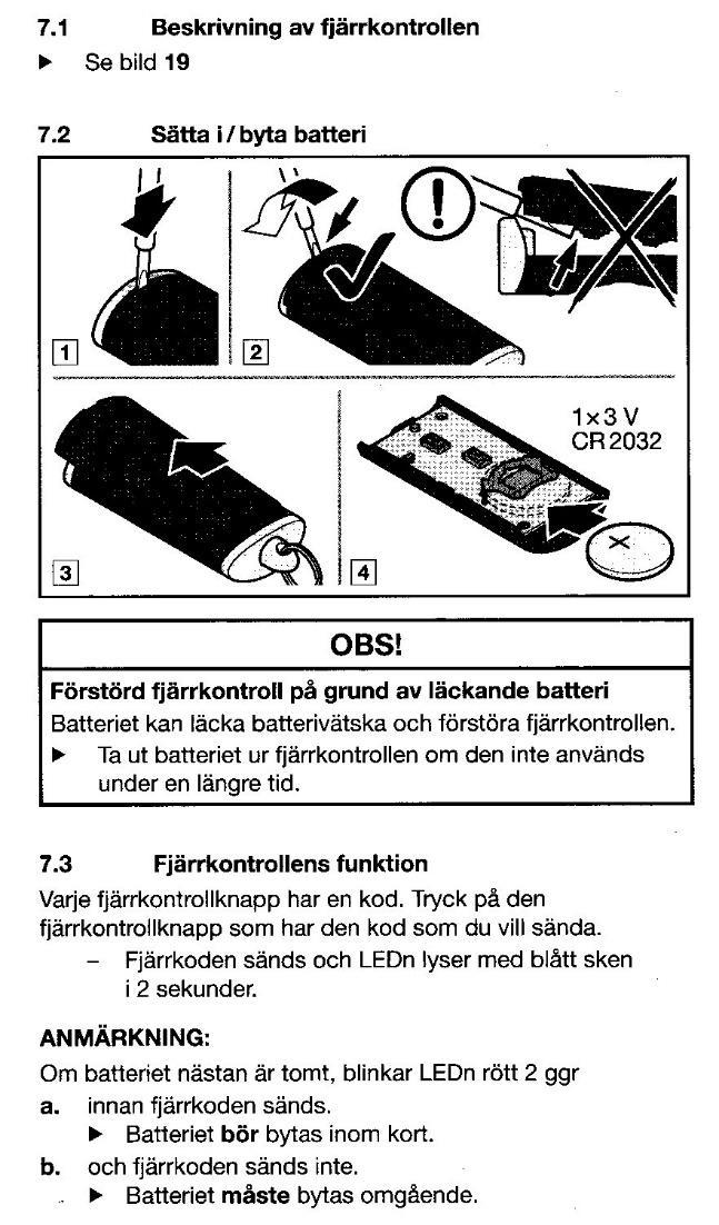 Fjärrkontrollen till garageporten Nu börjar batterierna i fjärrkontrollerna att ta slut. Förbered detta genom att köpa rätt batteri (CR2032), se bilden här nedan.