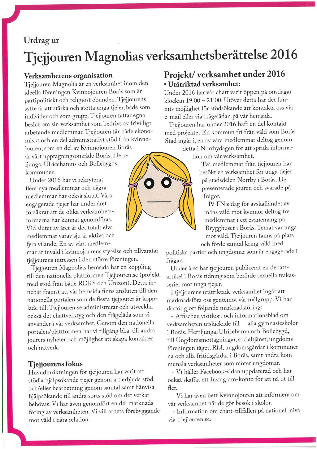 Utdrag ur Tjejjouren Magnolias verksamhetsberättelse 2016 Verksamhetens organisation Tjejjouren Magnolia är en verksamhet inom den ideella föreningen Kvinnojouren Borås som är partipolitiskt och