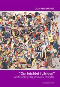 Om inträdet i världen : lyrikdebutanterna i 1970-talets svenska litterära f PDF ladda ner LADDA NER LÄSA