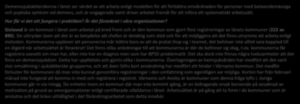 BPSD Demenssjuksköterskorna i länet ser värdet av att arbeta enligt modellen för att förbättra omvårdnaden för personer med beteendemässiga och psykiska symtom vid demens, och är engagerade samt