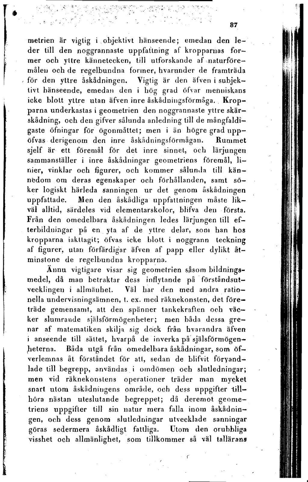 87 metrien är vigtig i objektivt hänseende; emedan den leder till den noggrannaste uppfattning af kropparnas former och yttre kännetecken, till utforskande af naturföremålen och de regelbundna