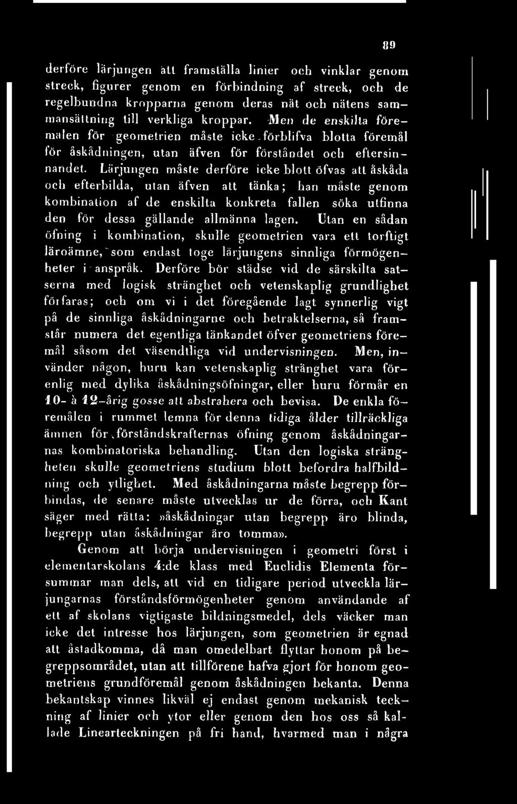 89 derföre lärjungen ätt framställa linier och vinklar genom streck, figurer genom en förbindning af streck, och de regelbundna kropparna genom deras nät och nätens sammansättning till verkliga