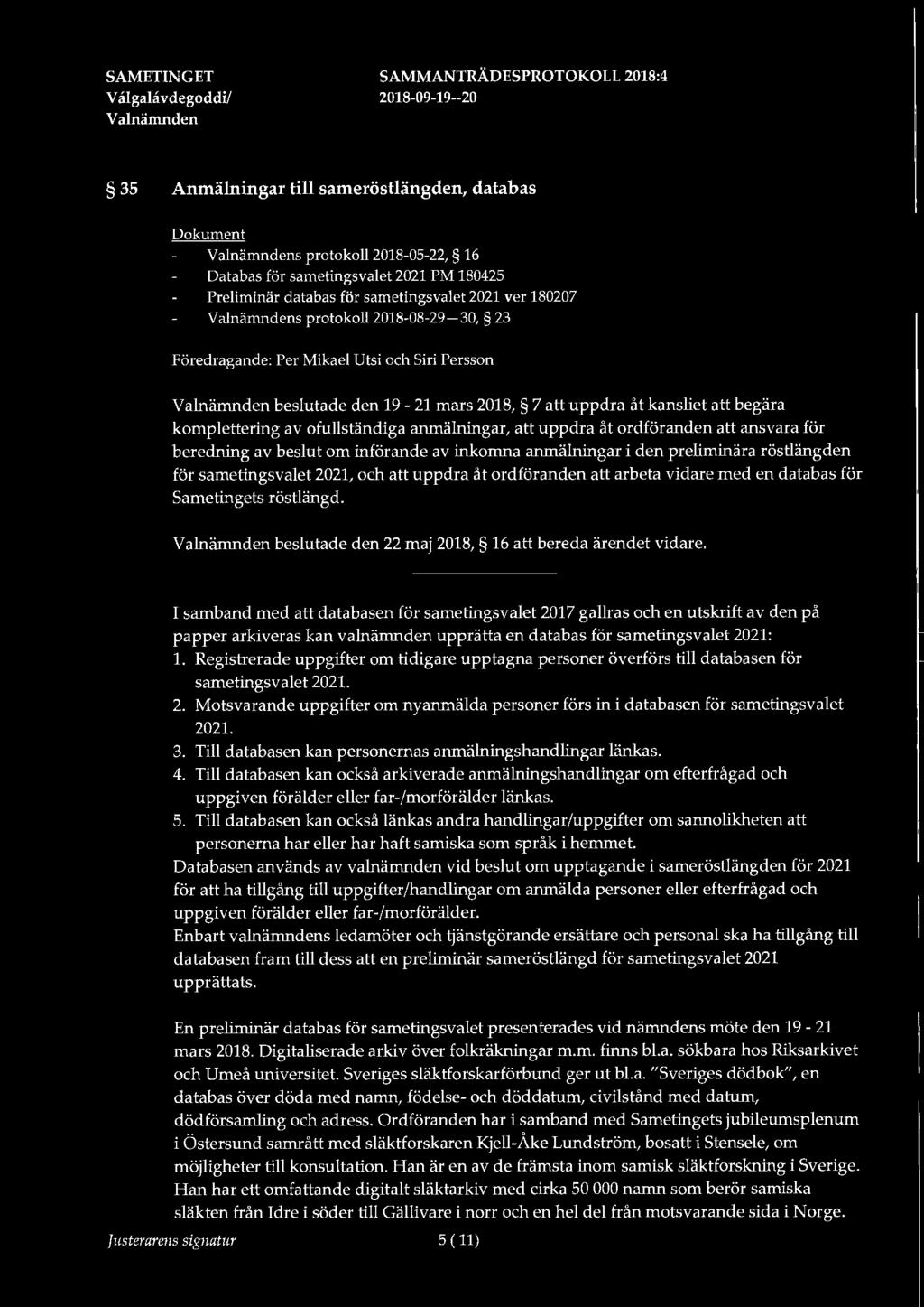 ordföranden ansvara för beredning av beslut om införande av inkomna anmälningar i den preliminära röstlängden för sametingsvalet 2021, och uppdra åt ordföranden arbeta vidare med en databas för