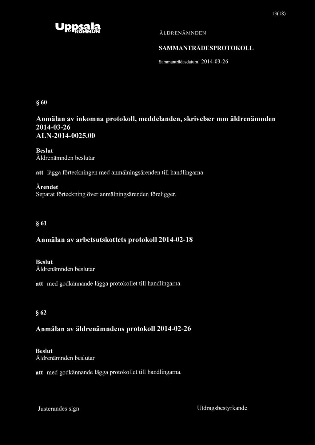 13(18) Uppsala "KOMMUN 60 Anmälan av inkomna protokoll, meddelanden, skrivelser mm äldrenämnden 2014-03-26 ALN-2014-0025.00 att lägga förteckningen med anmälningsärenden till handlingarna.