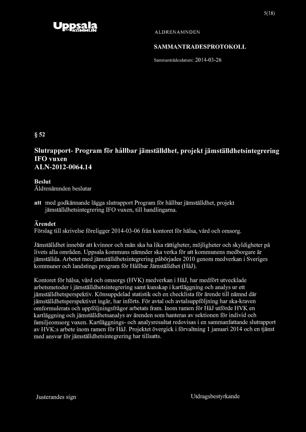 Uppsala IKOMMUN ALDRENAMNDEN SAMMANTRADESPROTOKOLL 5(18) 52 Slutrapport- Program för hållbar jämställdhet, projekt jämställdhetsintegrering IFO vuxen ALN-2012-0064.