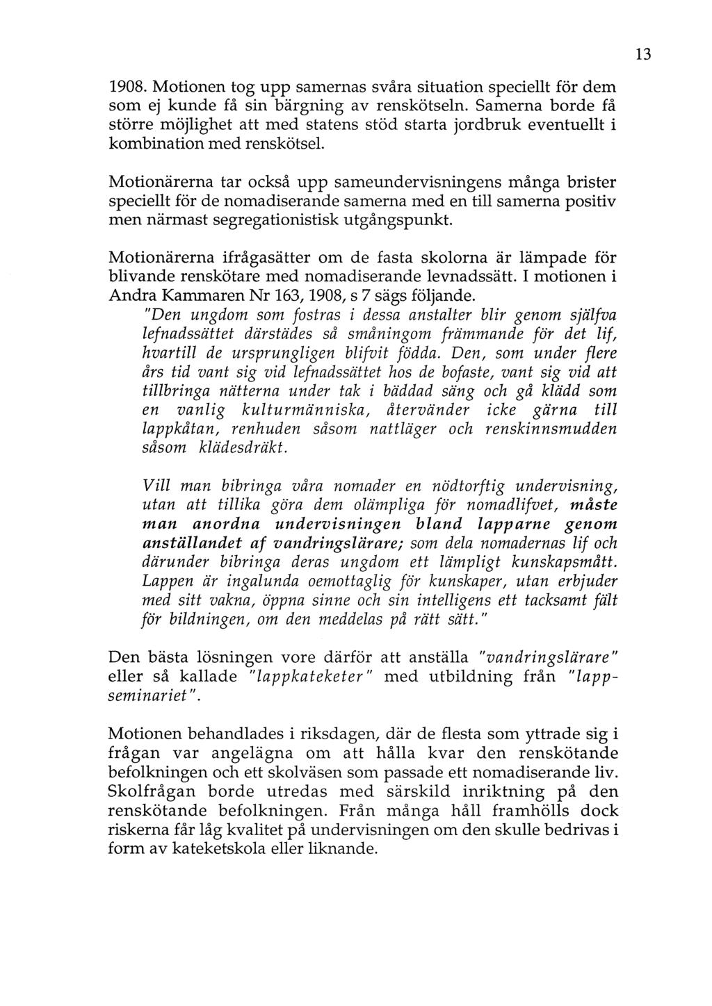 1908. Motionen tog upp samernas svåra situation speciellt för dem som ej kunde få sin bärgning av renskötseln.