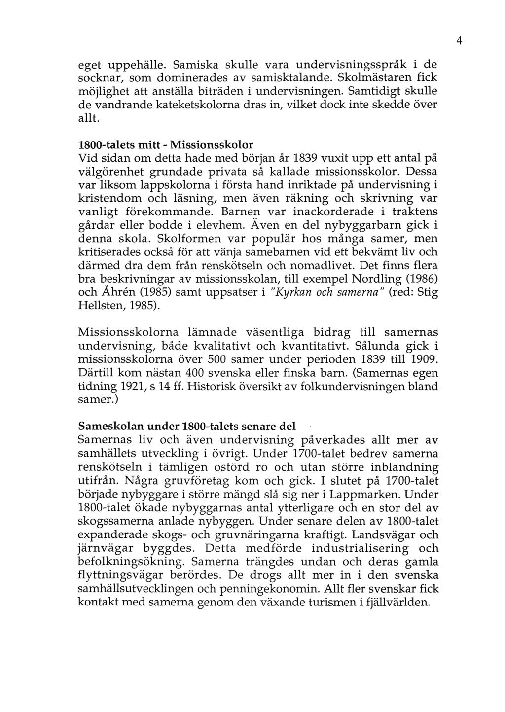 eget uppehälle. Samiska skulle vara undervisningsspråk i de socknar, som dominerades av samisktalande. Skolmästaren fick möjlighet att anställa biträden i undervisningen.