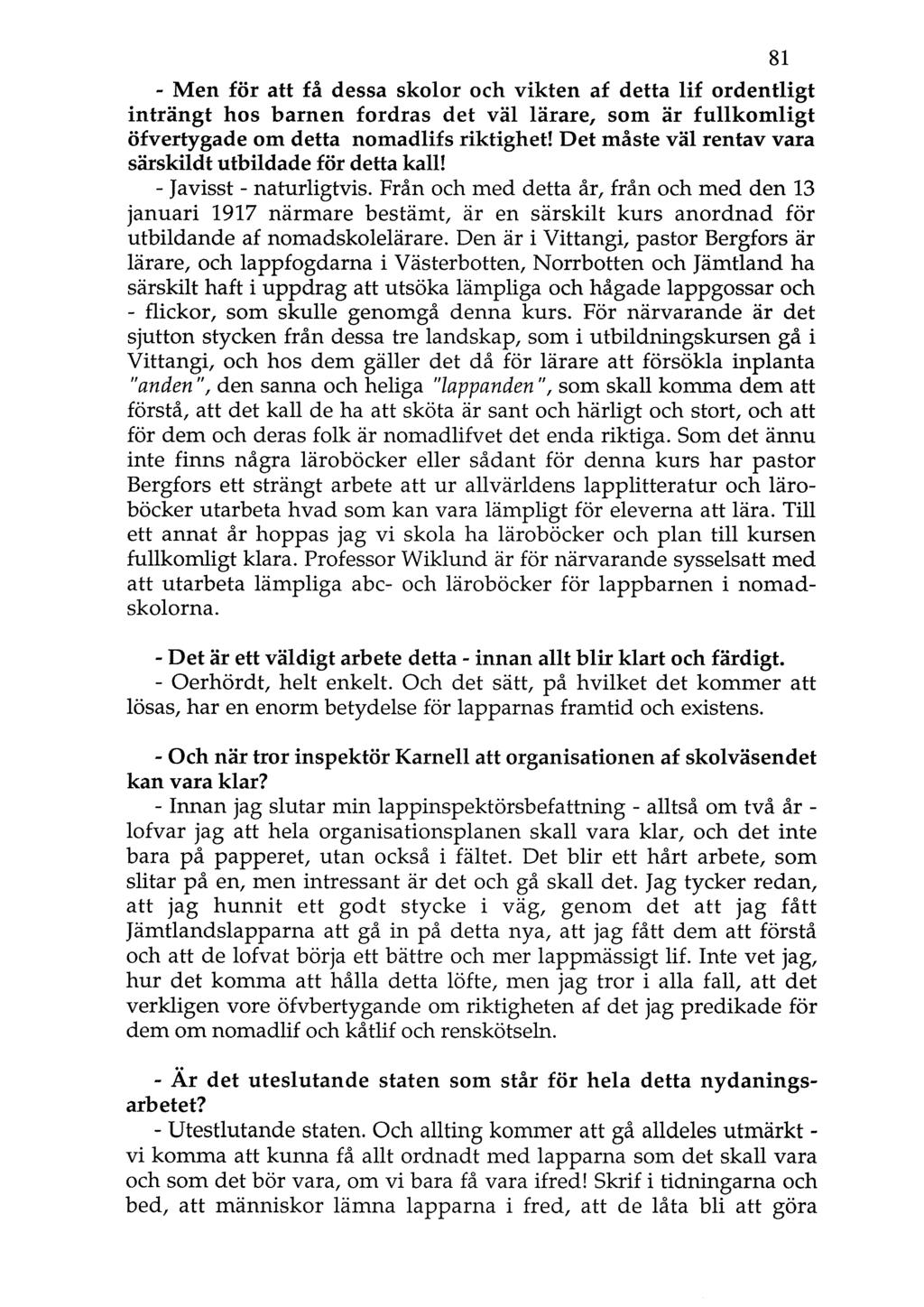 81 - Men för att få dessa skolor och vikten af detta lif ordentligt inträngt hos barnen fordras det väl lärare, som är fullkomligt öfvertygade om detta nomadlifs riktighet!