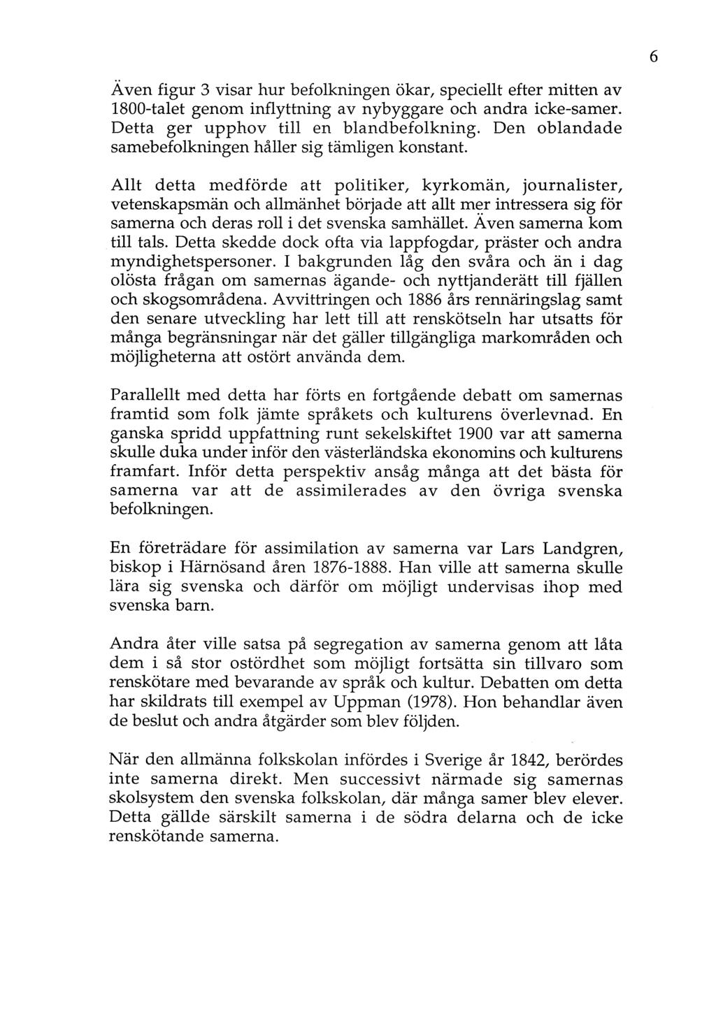 Även figur 3 visar hur befolkningen ökar, speciellt efter mitten av 1800-talet genom inflyttning av nybyggare och andra icke-samer. Detta ger upphov till en blandbefolkning.