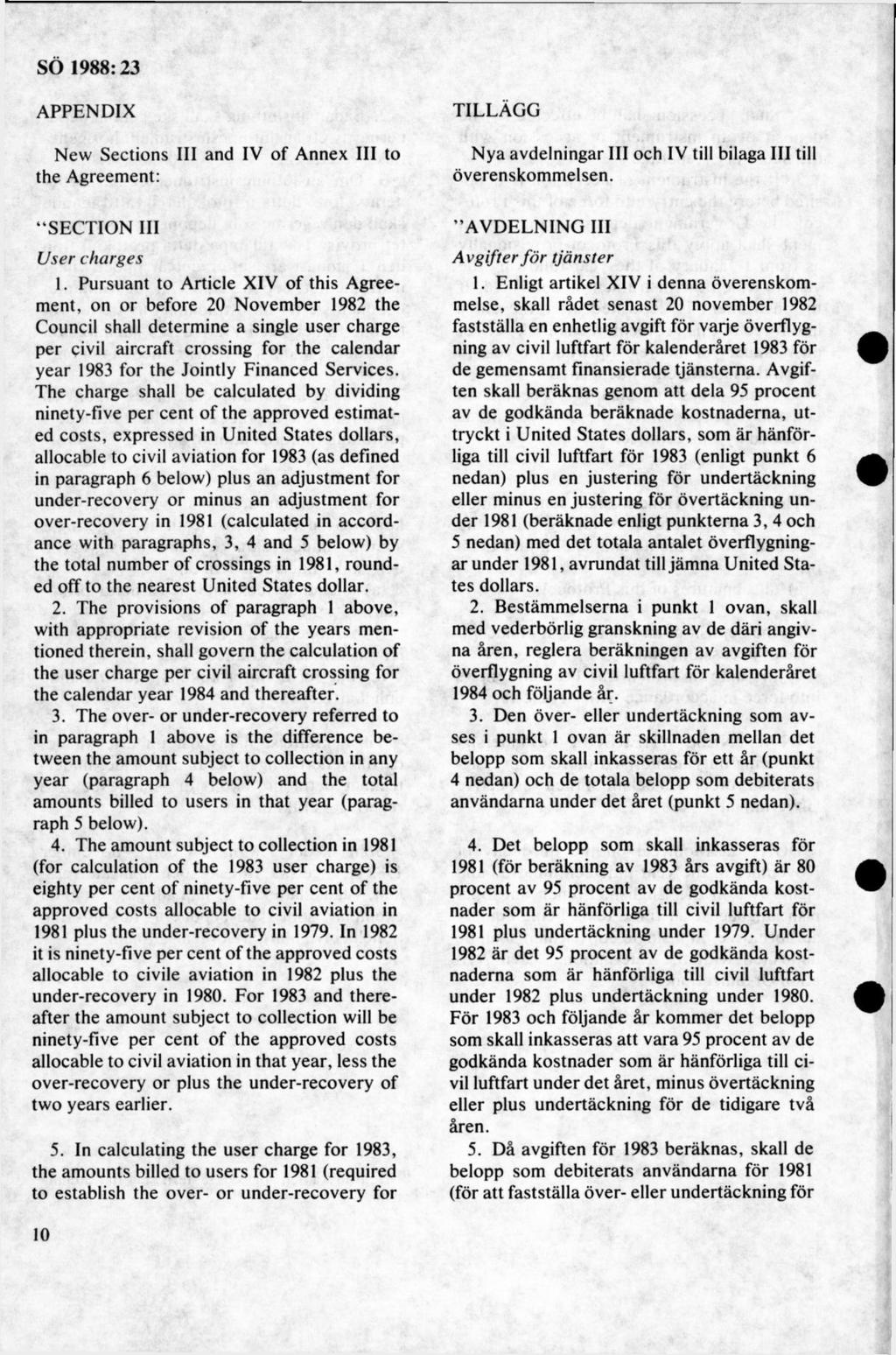 APPENDIX New Sections III and IV of Annex III to the Agreement: TILLÄGG Nya avdelningar III och IV till bilaga III till överenskommelsen. SECTION III U sercharges 1.
