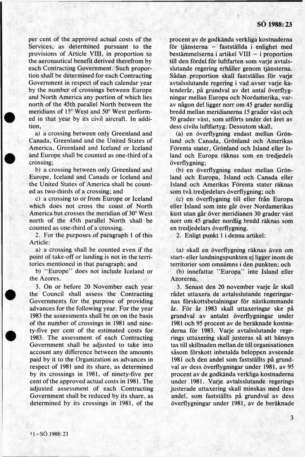per cent of the approved actual costs of the Services, as determined pursuant to the provisions of Article VIII, in proportion to the aeronautical benefit derived therefrom by each Contracting