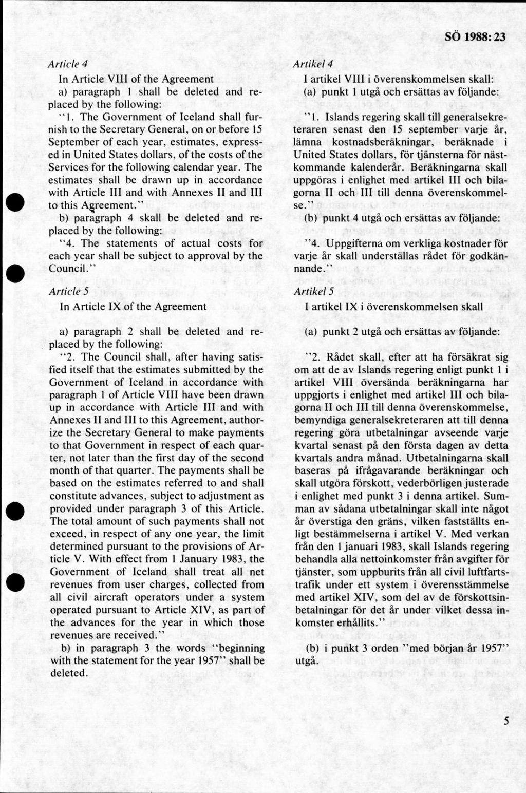 A rtide 4 In Article VIII of the Agreement a) paragraph 1 shall be deleted and replaced by the following: 1.