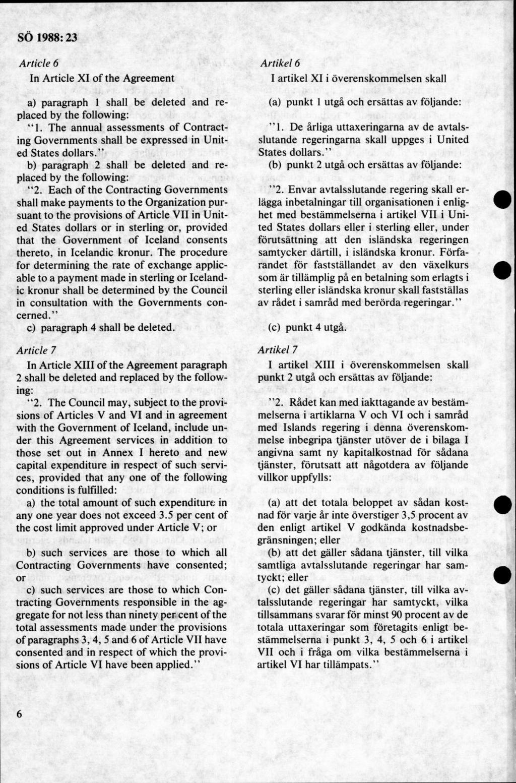 Article 6 In Article XI of the Agreement a) paragraph 1 shall be deleted and replaced by the following: 1.