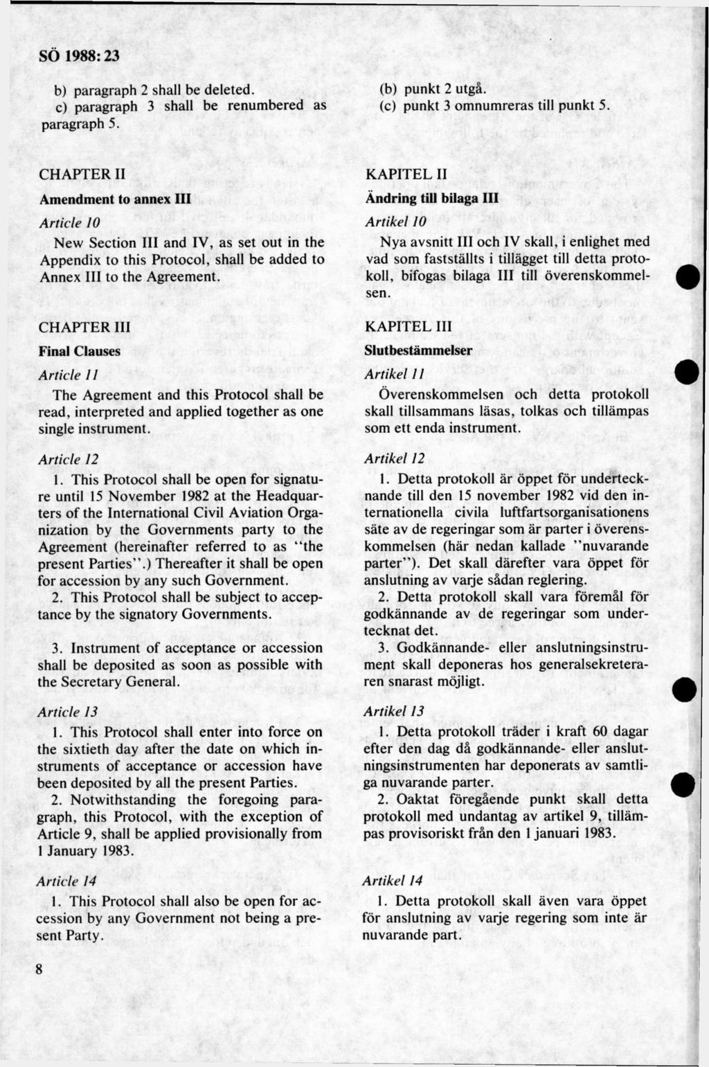 b) paragraph 2 shall be deleted. (b) punkt 2 utgå. c) paragraph 3 shall be renum bered as (c) punkt 3 omnumreras till punkt 5. paragraph 5.