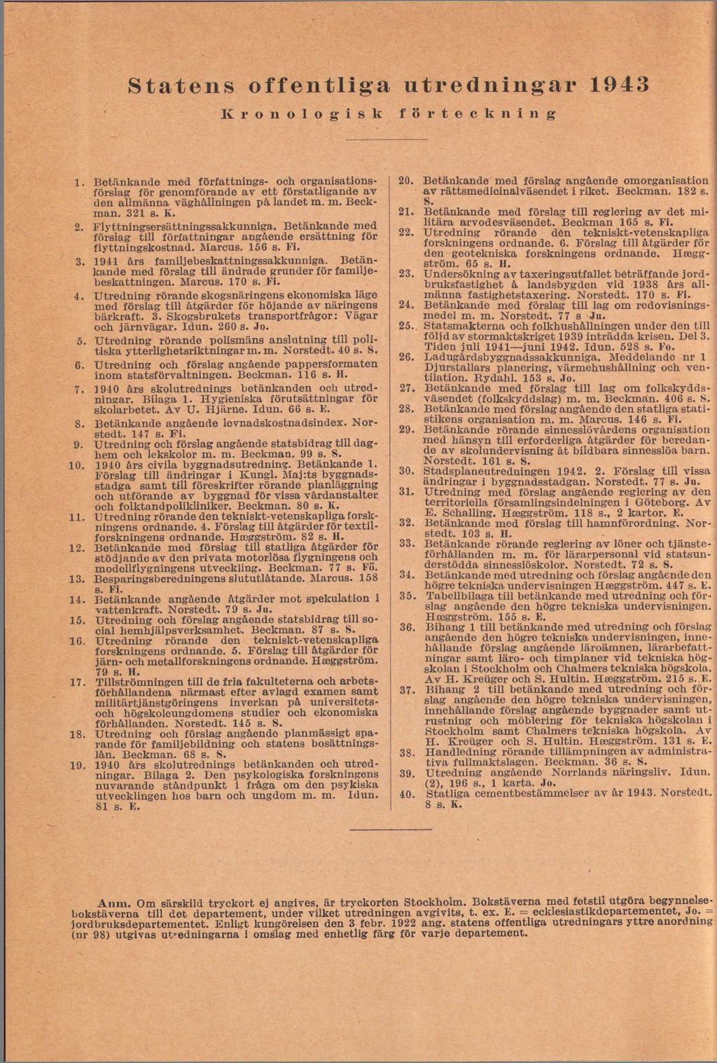 Statens offentliga utredningar 1943 Kronologisk förteckning 1. Betänkande med författnings- och organisationsförslag för genomförande av ett förstatligande av den allmänna väghållningen på landet m.