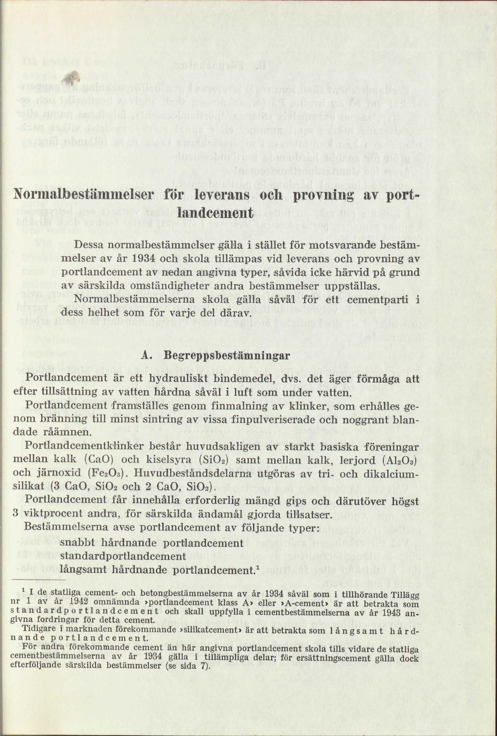 * Normalbestammelser för leverans och provning av portlandcement Dessa normalbestämmelser gälla i stället för motsvarande bestämmelser av år 1934 och skola tillämpas vid leverans och provning av