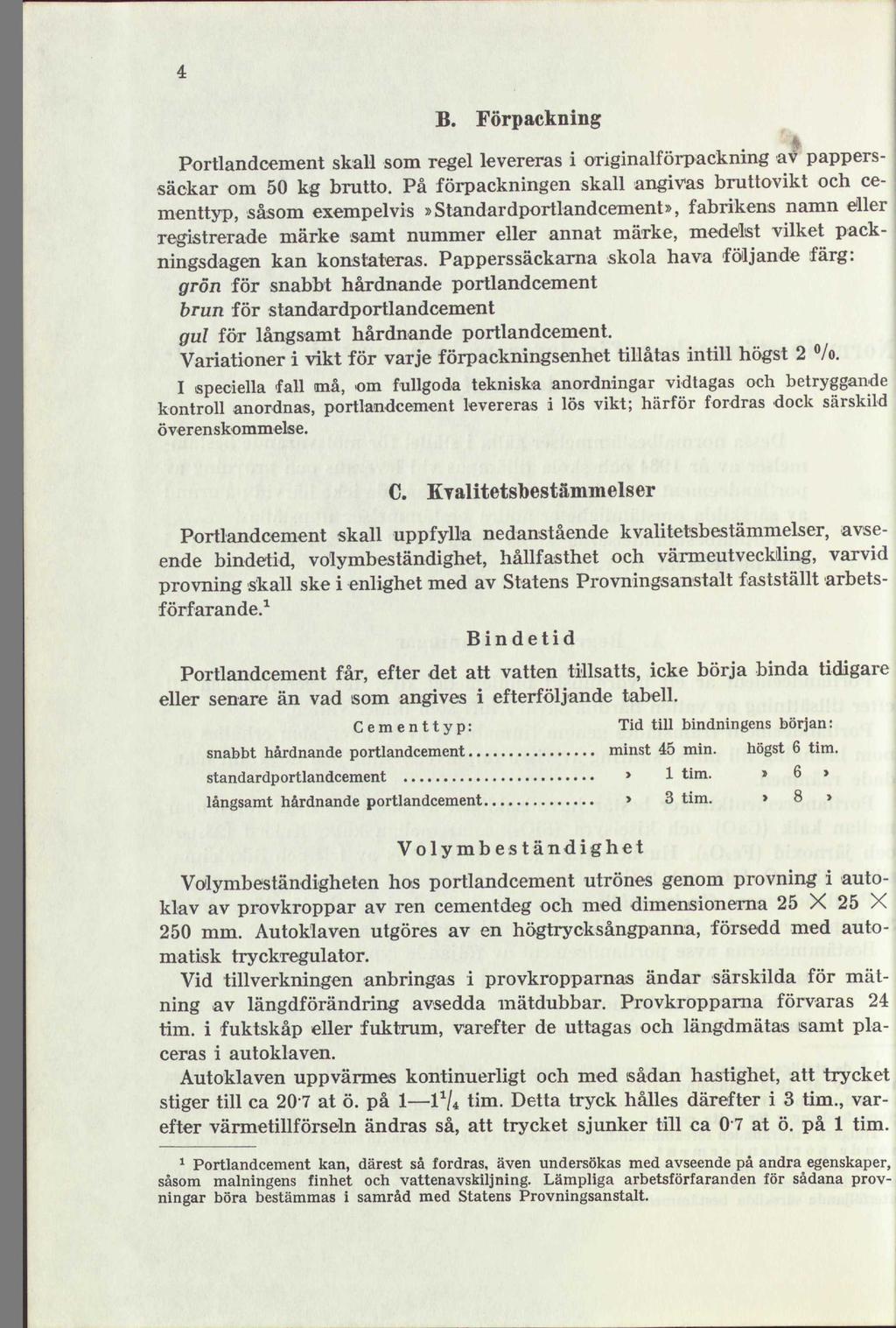 4 B. Förpackning > Portlandcement skall som regel levereras i originalförpackning av papperssäckar om 50 kg brutto.