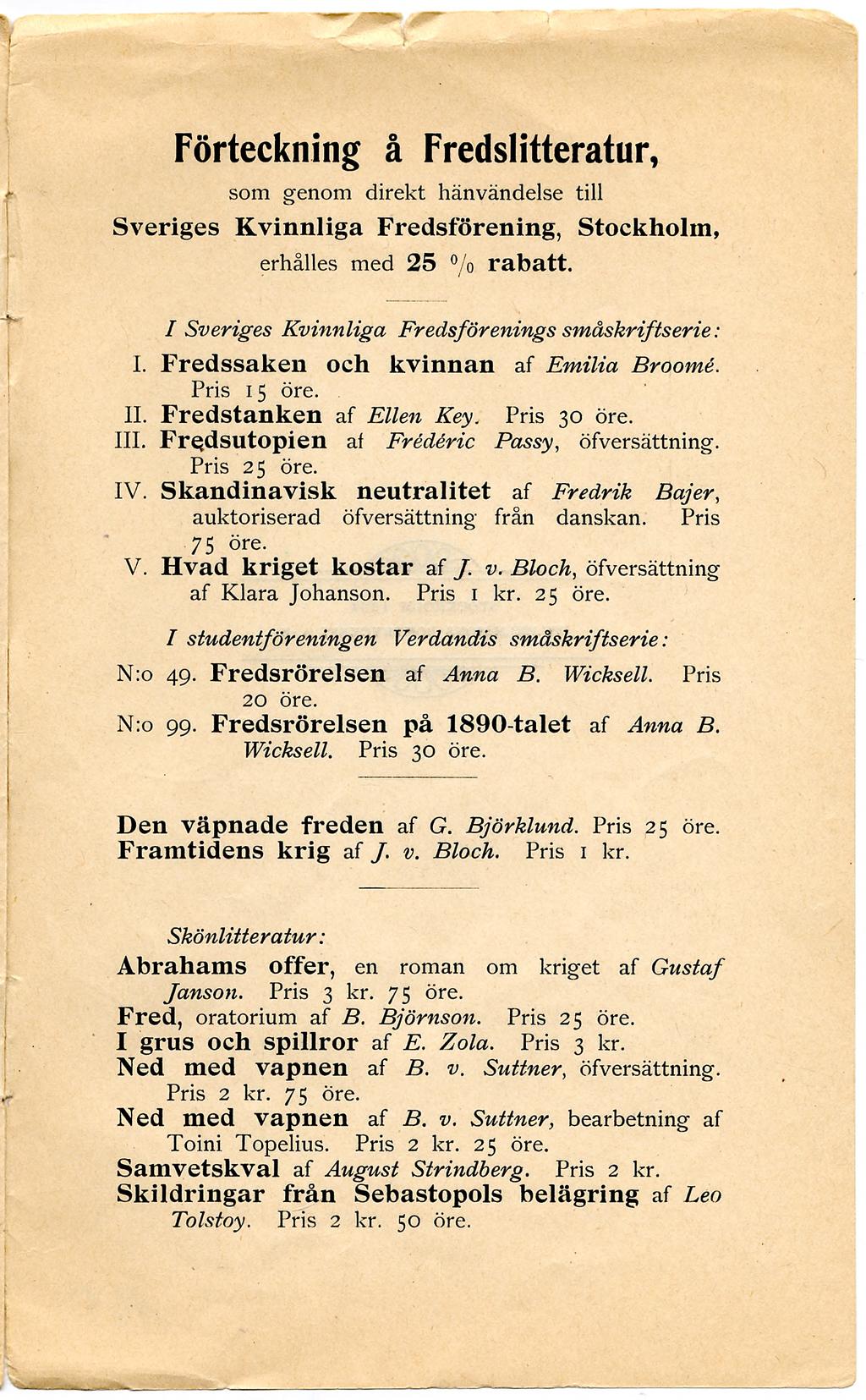 Förteckning å Fredslitteratur, som genom direkt hänvändelse till Sveriges Kvinnliga Fredsförening, Stockholm, erhålles med 25 % rabatt. I Sveriges Kvinnliga Fredsförenings småskriftserie: I.