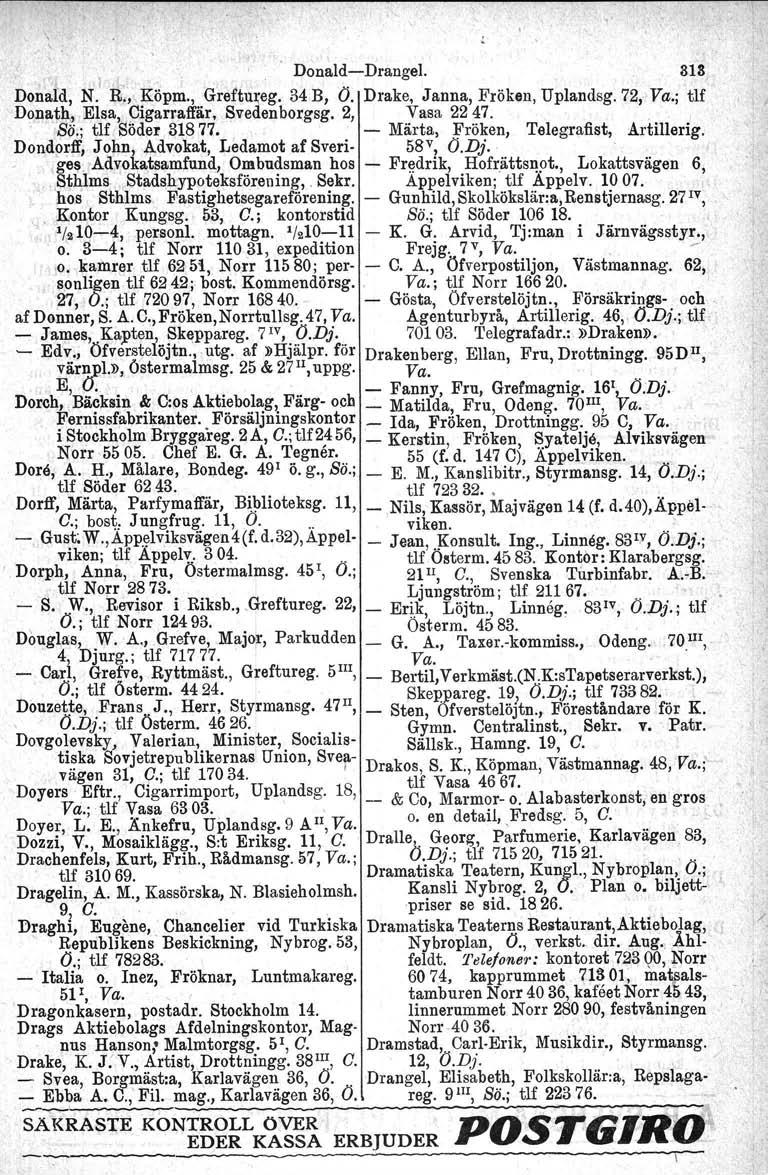 \ \.. Donald-Drangel. 818 ; i!".. Donald, N. R,,' Köpm., Greftureg, 34 B, (j. Drake, Janna, Fröken, Uplandsg. 72,\Va.; tlf Donath, Elsa,,l:Jigarraffär, Svedenborgag. 2, Vasa 2247.