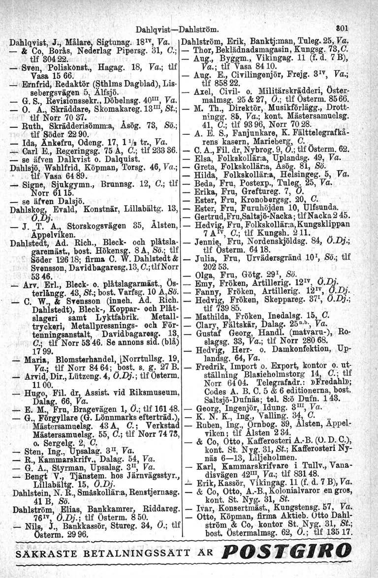 I,Dahlqvist-Dahlström. 801 \Dahlqvist, J/f Målare} Sigtunag. 18 1v, Va.l. Dahlström, Erik, Eanktj:man, Tuleg. 25, V:a. I _" Co, Borås, Nederlag Pipersg. 31, C.; - Thor, Eeklädnadsmagasin, Kungsg.