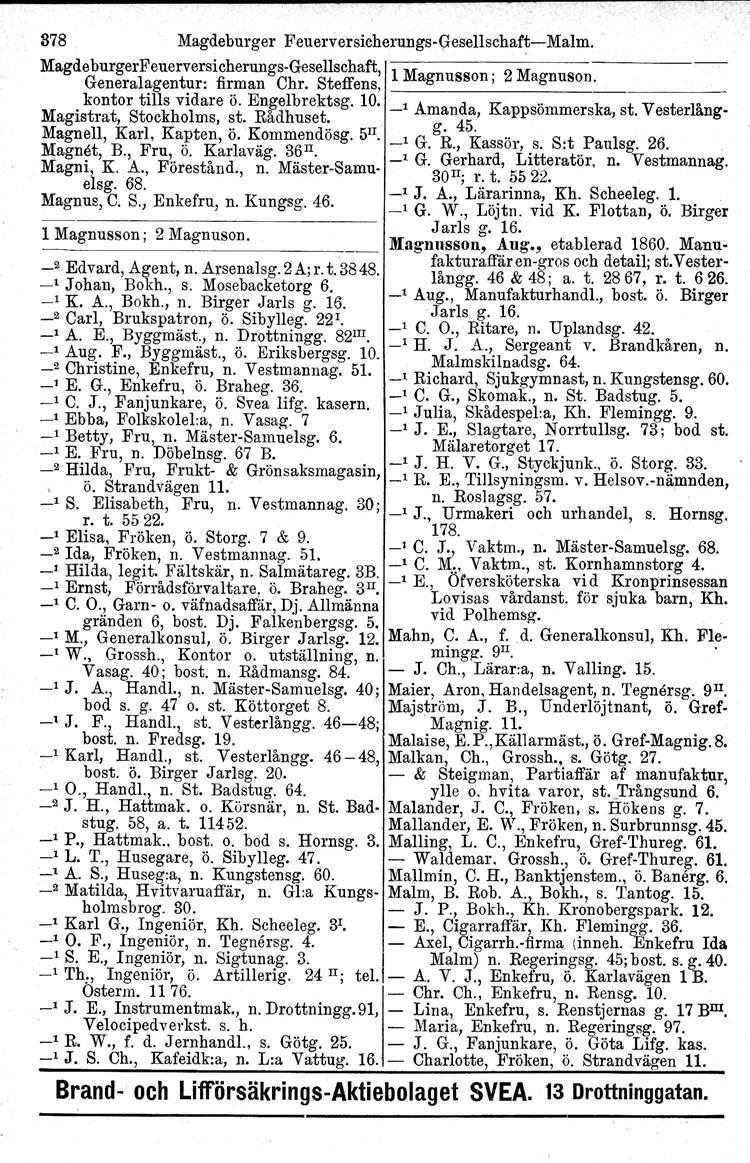 378 Magdeburger Feuervel'sicherungs-(}esellschaft- Malm. MagdeburgerFeuerversicherungs-Gesellschaft, 1 Magnusson. 2 Magnuson. Generalagentur: firman Chr. Steffens, 1------' _. kontor tills vidare ö.