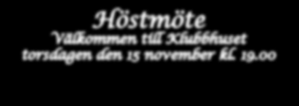 Det andra mötet är Höstmötet, där styrelse och kommittéer rapporterar om det pågående klubbarbetet och där beslut fattas om nästa års budget. Välkommen att göra din röst hörd.
