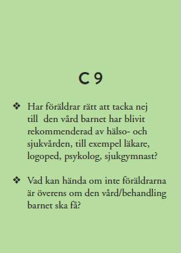 C 9 Har föräldrar rätt att tacka nej till den vård barnet har blivit rekommenderad av hälso- och sjukvården, till t.ex. läkare, logoped, psykolog, sjukgymnast?