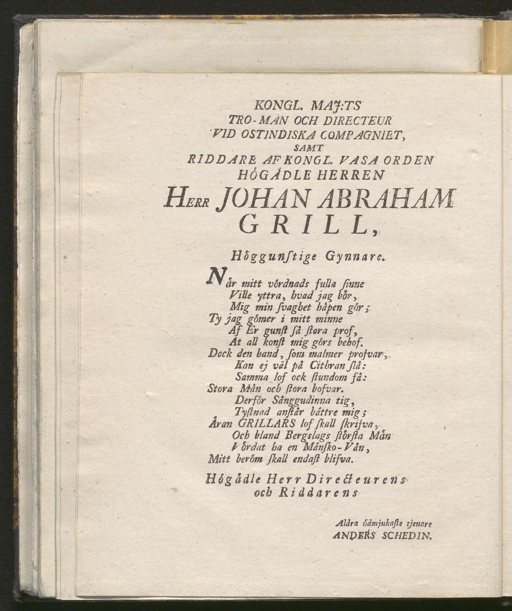 KONGL. MAjrrS TRO-MAN OCH DIRECTEVR VID OSTINDISKA COMPAGNIET, SAMT RIDDARE. AF KONGL. VASA ORDEN högadle herren Hem JOHA N ABRAHAM GRILL, Hhggunftige Gynnare.